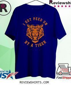 I Got Peed On by Tiger Joe Exotic Shirt