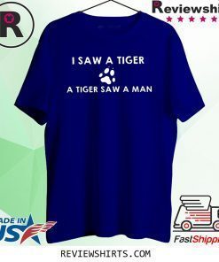 I Saw A Tiger and A Tiger Saw A Man Shirt
