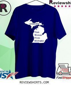 I Stand With That Woman From Michigan Shirt