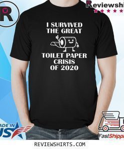 I Survived The Great Toilet Paper Apocalypse Crisis Shirt