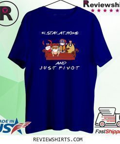I Stay at Home and Just Pivot Shirt
