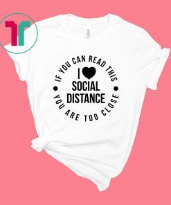 If You can Read This You Are Too Close Social Distancing Shirt Introvert Shirt for Introverts Social Distancing Shirt Wash Your Hands