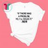 If there was a problem Yo I’ll solve it Mom shirt