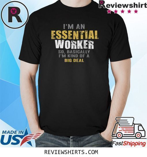 I'm An Essential Worker Shirt