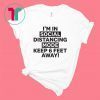I'm In Social Distancing Mode Keep 6 Feet Away Shirt