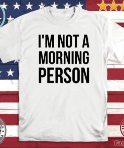 I'm Not A Morning Person 2020 T-Shirt