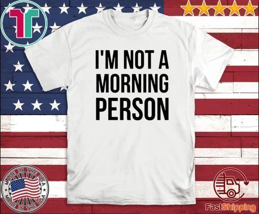 I'm Not A Morning Person 2020 T-Shirt