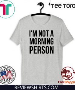 I'm Not A Morning Person 2020 T-Shirt