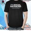 I'm Social DISTANCING T-Shirt IF You CAN Read This You're Too Close Shirt