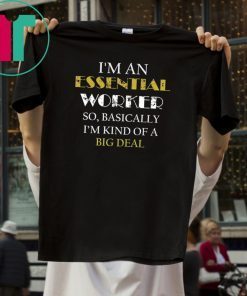 I'm an Essential Worker Shirt Essential Worker