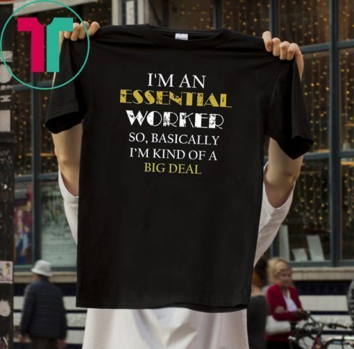 I'm an Essential Worker Shirt Essential Worker