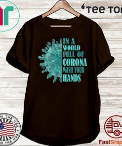 In A World Full Of Corona Wash Your Hands Shirt