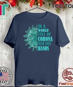 In A World Full Of Corona Wash Your Hands Shirt