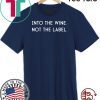 Into the Wine Not the Label Shirt T-Shirt