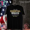 I’M AN ESSENTIAL WORKER SO BASICALLY I’M KIND OF A BIG DEAL T-SHIRT - LIMITED EDITION