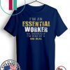 I’m an Essential Worker Shirt Classic T-Shirt