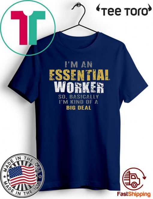 I’m an Essential Worker Shirt Classic T-Shirt