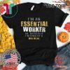 I’m an Essential Worker Shirt T-Shirt