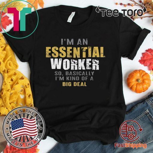 I’m an Essential Worker Shirt T-Shirt