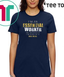I’m an Essential Worker Shirt - Limited Edition