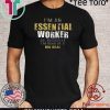 I’m an Essential Worker Shirt - Limited Edition