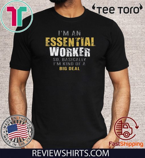 I’m an Essential Worker Shirt - Limited Edition