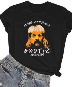 Joe Exotic for President Make America Exotic Again Shirt