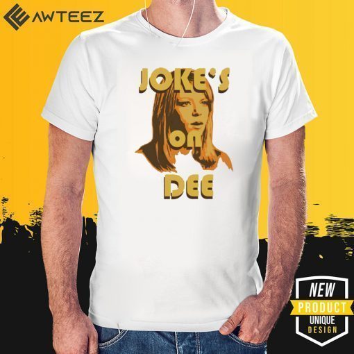 Jokes On Dee Always Sunny In Philadelphia Tee Shirts