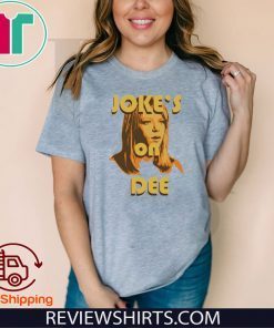 Jokes On Dee Always Sunny In Philadelphia Tee Shirts