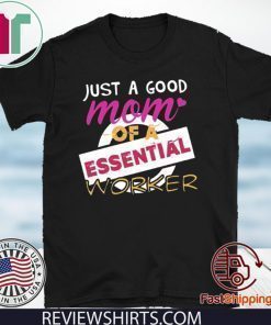 Just A Good Mom Of A Essential Worker Shirts