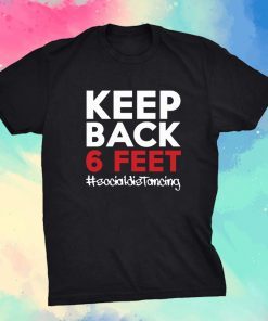 Keep Back 6 Feet Shirt - Keep Back 6 Feet Social Distancing Shirt