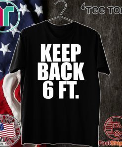 Keep Back 6 Feet Tee Shirts