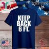 Keep Back 6 Feet Tee Shirts