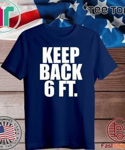 Keep Back 6 Feet Tee Shirts