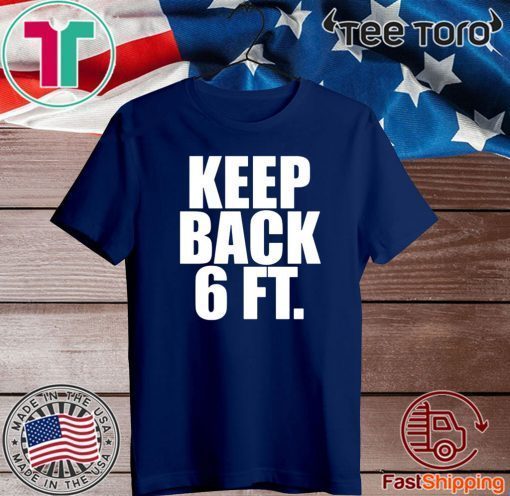 Keep Back 6 Feet Tee Shirts