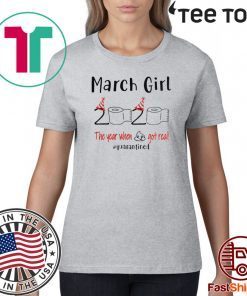 March birthday 2020 the year when shit got real quarantined Shirts - March girl birthday 2020 tshirt - funny birthday quarantine Official T-Shirt