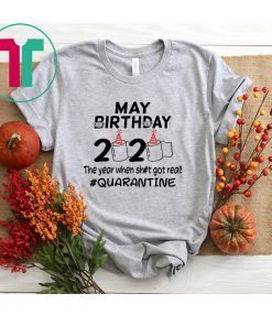 May Birthday 2020 The Year When Got Real Quarantine Funny Toilet Paper Shirt
