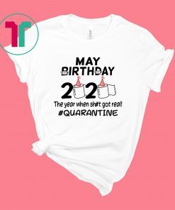 May Birthday 2020 The Year When Got Real Quarantine Funny Toilet Paper Shirt