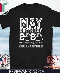 May Birthday Quarantine Shirt - Year When Shit Got Real Toilet Paper T-Shirt - May Birthday