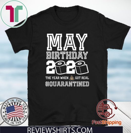 May Birthday Quarantine Shirt - Year When Shit Got Real Toilet Paper T-Shirt - May Birthday