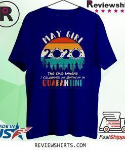 May Girl 2020 The One Where Celebrate My Birthday In Quarantine Social Distancing Vintage Bday Top Birthday Gift 2020 Shirt