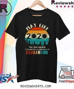 May Girl 2020 The One Where Celebrate My Birthday In Quarantine Social Distancing Vintage Bday Top Birthday Gift 2020 Shirt