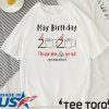 May birthday 2020 the year when shit got real quarantined may birthday 2020 T-Shirt - funny birthday Shirt - quarantine Tee Shirts