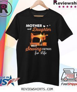 Mom and Daughter Best Sewing Partners for Life Shirt