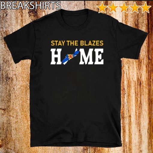 Nova Scotia Stay The Blazes Home Tee Shirts