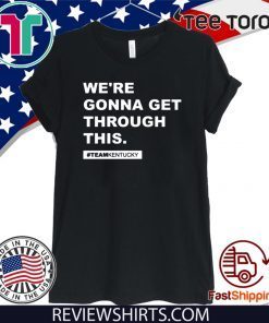 Offical We’re Gonna Get Through This Kentucky Andy Beshear Hot T-Shirt