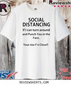 Official Social distancing if I can turn around and punch you in the face T-Shirt