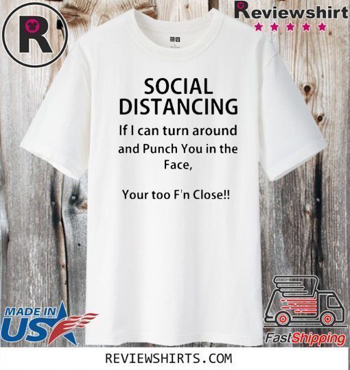 Official Social distancing if I can turn around and punch you in the face T-Shirt
