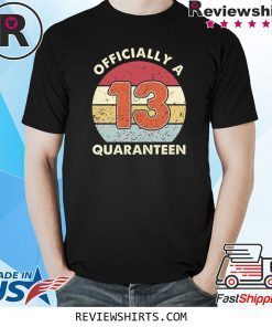 Officially A 13th Thirteen Quaranteen Birthday Quarantined 2020 Shirt