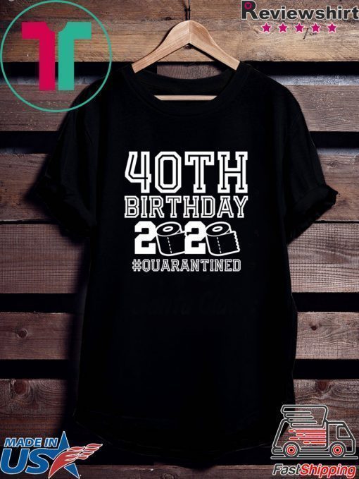 Original 40th Birthday Quarantine Shirt